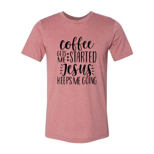 DT0222 Coffee Gets Started Shirt