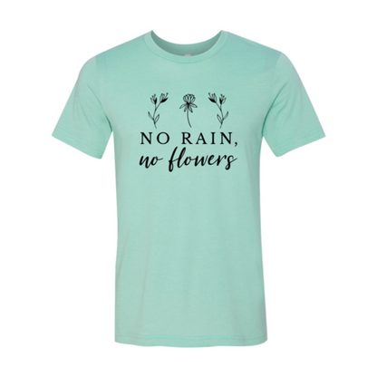 No Rain No Flowers Shirt