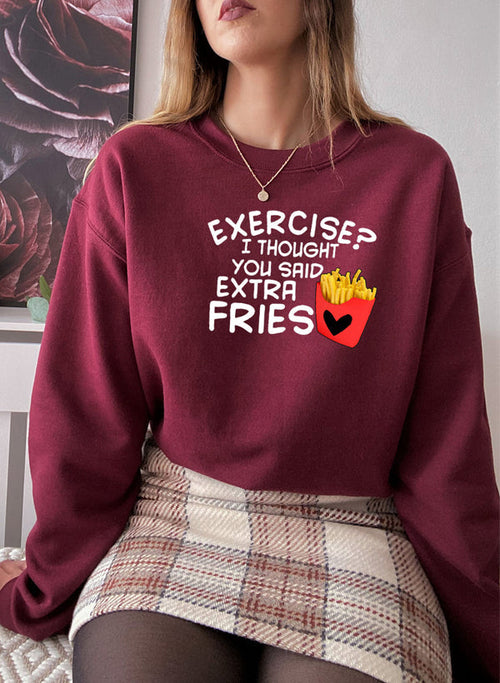 Exercise I Thought You Said Extra Fries Sweat Shirt