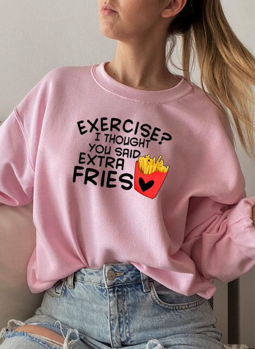 Exercise I Thought You Said Extra Fries Sweat Shirt