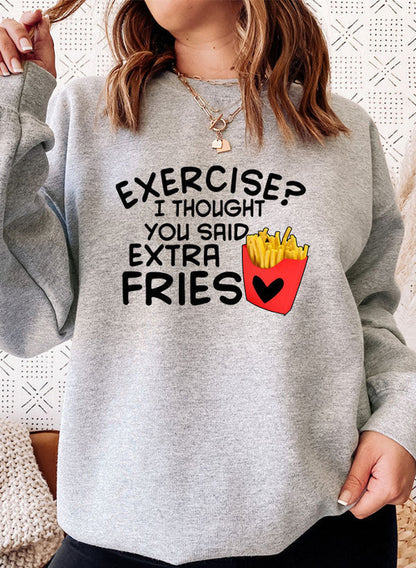 Exercise I Thought You Said Extra Fries Sweat Shirt