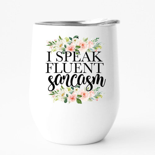 I SPEAK FLUENT SARCASM 12oz travel tumbler