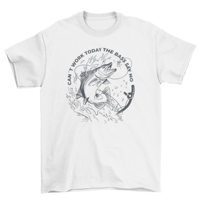 Can't work today fishing quote t-shirt