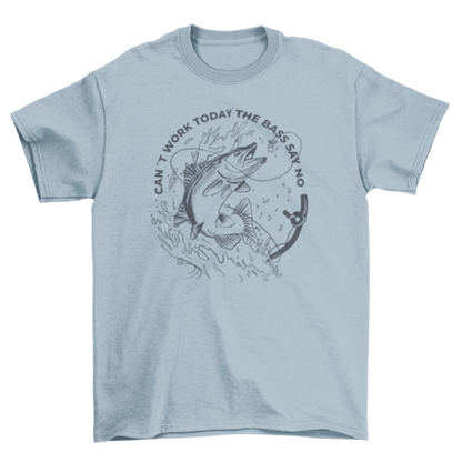 Can't work today fishing quote t-shirt