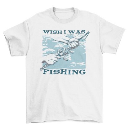 Wish i was fishing t-shirt