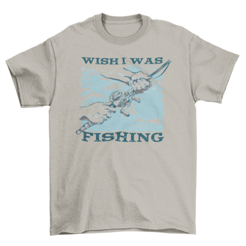 Wish i was fishing t-shirt