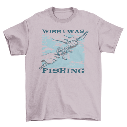 Wish i was fishing t-shirt