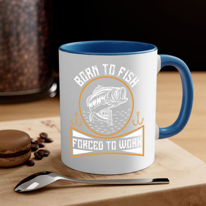 born to fish forced to work 256#- fishing-Mug / Coffee Cup