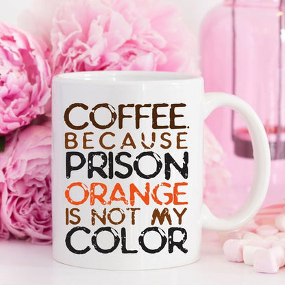 Coffee. Because Prison Orange Is Not My Color,