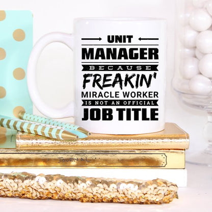 11oz Coffee Mug - Unit Manager Because Freakin'