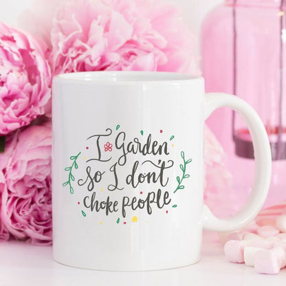 I Garden So I Don't Choke People, Coffee Mug,