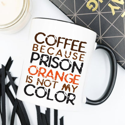 Coffee. Because Prison Orange Is Not My Color,