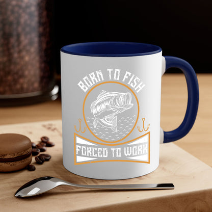 born to fish forced to work 256#- fishing-Mug / Coffee Cup
